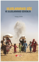 Uluslararası Göç ve Uluslararası Güvenlik - Berikan Yayınevi