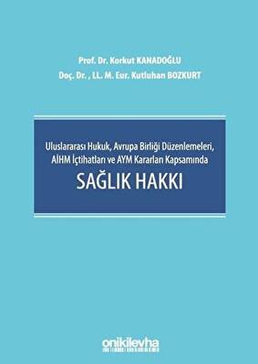Uluslararası Hukuk, Avrupa Birliği Düzenlemeleri, AİHM İçtihatları ve AYM Kararları Kapsamında Sağlık Hakkı - 1