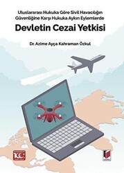 Uluslararası Hukuka Göre Sivil Havacılığın Güvenliğine Karşı Hukuka Aykırı Eylemlerde Devletin Cezai Yetkisi - Adalet Yayınevi