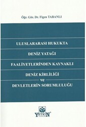 Uluslararası Hukukta Deniz Yatağı Faaliyetlerinden Kaynaklı Deniz Kirliliği Ve Devletlerin Sorumluluğu - Yetkin Yayınları