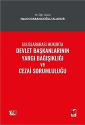 Uluslararası Hukukta Devlet Başkanlarının Yargı Bağışıklığı ve Cezai Sorumluluğu - Adalet Yayınevi