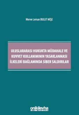 Uluslararası Hukukta Müdahale ve Kuvvet Kullanımının Yasaklanması İlkeleri Bağlamında Siber Saldırılar - 1