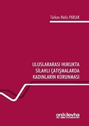 Uluslararası Hukukta Silahlı Çatışmalarda Kadınların Korunması - On İki Levha Yayınları