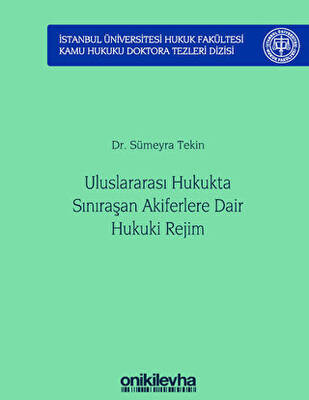 Uluslararası Hukukta Sınıraşan Akiferlere Dair Hukuki Rejim İstanbul Üniversitesi Hukuk Fakültesi Kamu Hukuku Doktora Tezleri Dizisi No: 5 - 1