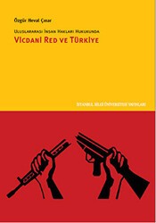 Uluslararası İnsan Hakları Hukukunda Vicdani Red ve Türkiye - İstanbul Bilgi Üniversitesi Yayınları