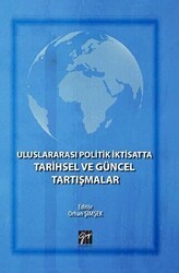 Uluslararası Politik İktisatta Tarihsel ve Güncel Tartışmalar - Gazi Kitabevi