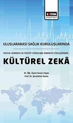 Uluslararası Sağlık Kuruluşlarında, Sosyal Sermaye ve Pozitif Psikolojik Sermaye Etkileşiminde Kültürel Zeka - Eğitim Yayınevi - Bilimsel Eserler