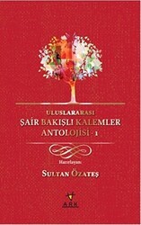 Uluslararası Şair Bakışlı Kalemler Antolojisi - 1 - Ark Kitapları