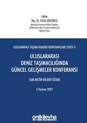 Uluslararası Taşıma Hukuku Konferansları Serisi - II - Uluslararası Deniz Taşımacılığında Güncel Gelişmeler Konferansı Tam Metin Bildiri Kitabı - On İki Levha Yayınları