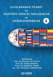 Uluslararası Ticaret ve Lojistikte Güncel Yaklaşımlar ve Değerlendirmeler - 4 - Efe Akademi Yayınları