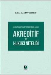 Uluslararası Ticarette Ödeme Aracı Olarak Akreditif ve Hukuki Niteliği - Adalet Yayınevi