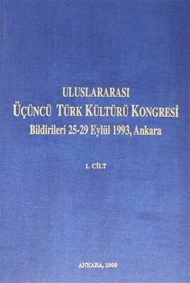 Uluslararası Üçüncü Türk Kültürü Kongresi Bildirileri 25-29 Eylül 1993,Ankara Cilt: 1 - 1