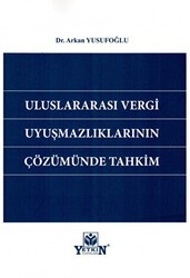 Uluslararası Vergi Uyuşmazlıklarının Çözümünde Tahkim - Yetkin Yayınları