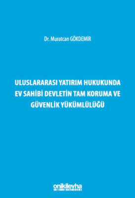 Uluslararası Yatırım Hukukunda Ev Sahibi Devletin Tam Koruma ve Güvenlik Yükümlülüğü - 1