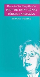 Umay Ana`dan Umay Hoca`ya Prof.Dr. Umay Günay Türkeş`e Armağan - Türk Kültürünü Araştırma Enstitüsü