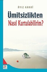 Ümitsizlikten Nasıl Kurtulabilirim? - Karınca & Polen Yayınları