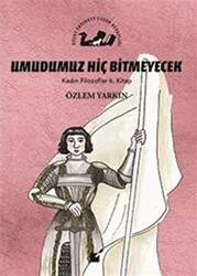 Umudumuz Hiç Bitmeyecek - Kadın Filozoflar 6. Kitap - Öteki Yayınevi