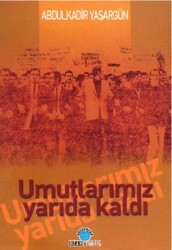 Umutlarımız Yarıda Kaldı - Ozan Yayıncılık