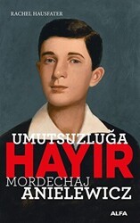 Umutsuzluğa Hayır - Mordechaj Anielewicz - Alfa Yayınları
