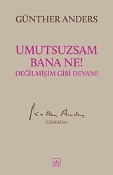 Umutsuzsam Bana Ne! Değilmişim Gibi Devam! - İthaki Yayınları