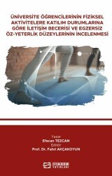 Üniversite Öğrencilerinin Fiziksel Aktivitelere Katılım Durumlarına Göre İletişim Becerisi Ve Egzersiz Öz-Yeterlik Düzeylerinin İncelenmesi - Efe Akademi Yayınları