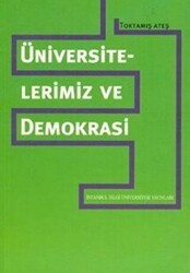 Üniversitelerimiz ve Demokrasi - İstanbul Bilgi Üniversitesi Yayınları