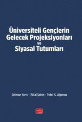 Üniversiteli Gençlerin Gelecek Projeksiyonları ve Siyasal Tutumları - Nobel Bilimsel Eserler