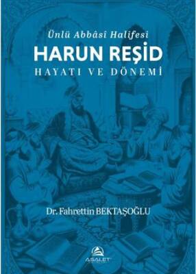 Ünlü Abbâsî Halifesi Harun Reşid Hayatı ve Dönemi - 1