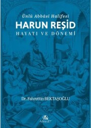 Ünlü Abbâsî Halifesi Harun Reşid Hayatı ve Dönemi - Asalet Yayınları