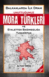 Unuttuğumuz Mora Türkleri ve Eyaletten Bağımsızlığa Yunanistan - Babıali Kültür Yayıncılığı