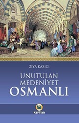 Unutulan Medeniyet Osmanlı - Kayıhan Yayınları