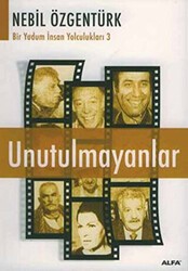 Unutulmayanlar Nebil Özgentürk’le Bir Yudum İnsan Yolculukları - Alfa Yayınları
