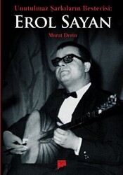 Unutulmaz Şarkıların Bestecisi Erol Sayan - Pan Yayıncılık