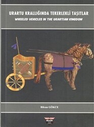 Urartu Krallığında Tekerlekli Taşıtlar - Wheeled Vehicles In The Urartian Kingdom - Bilgin Kültür Sanat Yayınları