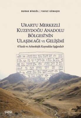 Urartu Merkezli Kuzeydoğu Anadolu Bölgesi`nin Ulaşım Ağı ve Gelişimi - 1