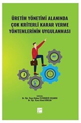 Üretim Yönetimi Alanında Çok Kriterli Karar Verme Yöntemlerinin Uygulanması - Gazi Kitabevi