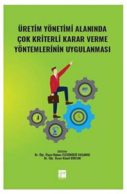 Üretim Yönetimi Alanında Çok Kriterli Karar Verme Yöntemlerinin Uygulanması - 1