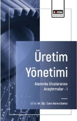 Üretim Yönetimi Alanında Uluslararası Araştırmalar –I - Eğitim Yayınevi - Bilimsel Eserler