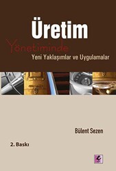 Üretim Yönetiminde Yeni Yaklaşımlar ve Uygulamalar - Efil Yayınevi