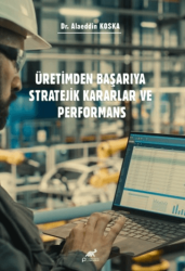 Üretimden Başarıya Stratejik Kararlar ve Performans - Paradigma Akademi Yayınları