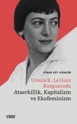 Ursula K. Le Guin Kurgusunda Ataerkillik, Kapitalizm ve Ekofeminizm - Çizgi Kitabevi Yayınları