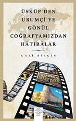 Üsküp’den Urumçi`ye Gönül Coğrafyamızdan Hatıralar - Post Yayınevi