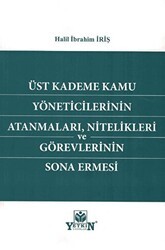 Üst Kademe Kamu Yöneticilerinin Atanmaları, Nitelikleri ve Görevlerinin Sona Ermesi - Yetkin Yayınları