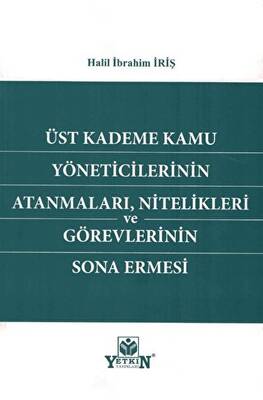 Üst Kademe Kamu Yöneticilerinin Atanmaları, Nitelikleri ve Görevlerinin Sona Ermesi - 1