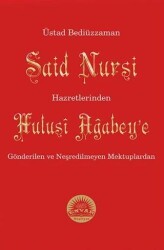 Üstad Bediüzzaman Said Nursi Hazretlerinden Hulusi Ağabey`e Gönderilen ve Neşredilmeyen Mektuplardan - Envar Neşriyat