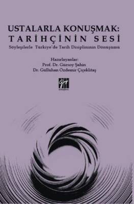 Ustalarla Konuşmak: Tarihçinin Sesi Söyleşilerle Türkiye’de Tarih Disiplininin Dönüşümü - 1