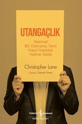 Utangaçlık - Normal Bir Davranış Tarzı Nasıl Hastalık Haline Geldi - İş Bankası Kültür Yayınları