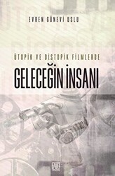 Ütopik ve Distopik Filmlerde Geleceğin İnsanı - Palet Yayınları