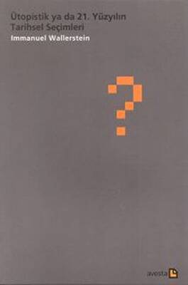 Ütopistik ya da 21. Yüzyılın Tarihsel Seçimleri - 1