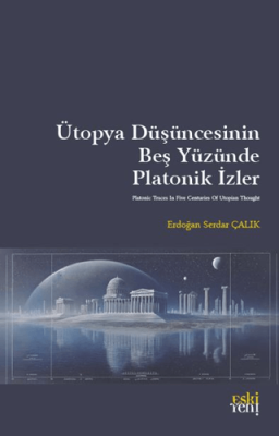 Ütopya Düşüncesinin Beş Yüzünde Platonik İzler - 1